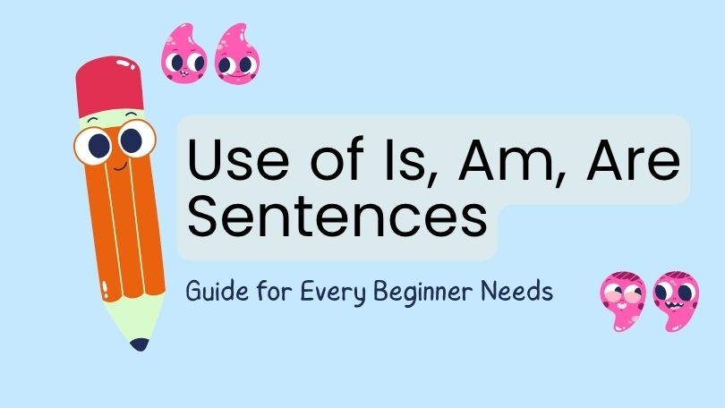 Use of Is, Am, Are Sentences — Guide for Every Beginner Needs