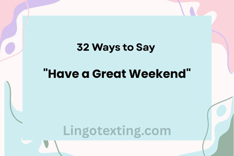 32 Ways to Say "Have a Great Weekend"