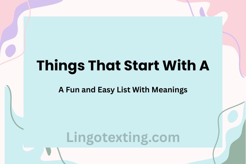 Things That Start With A: A Fun and Easy List With Meanings