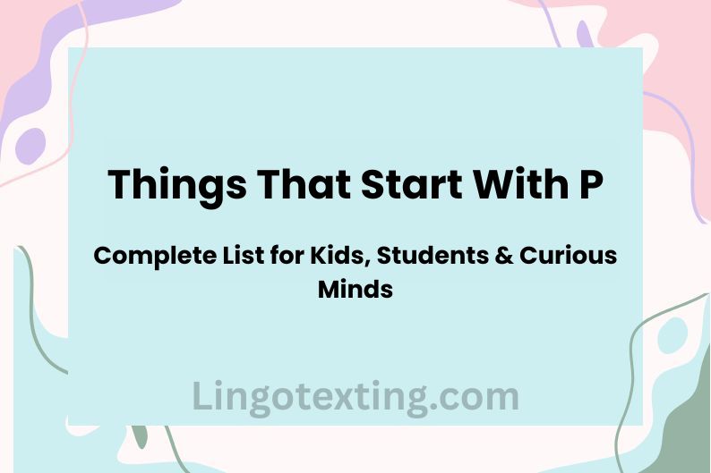 Things That Start With P: Complete List for Kids, Students & Curious Minds