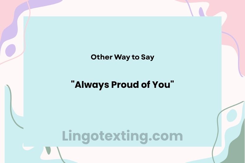 31 Other Ways to Say "Always Proud of You"
