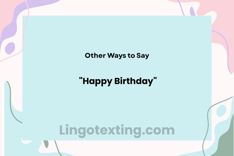 32 Ways to Say Happy Birthday That Feel More Personal