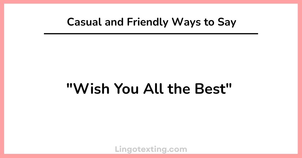 Casual and Friendly Ways to Say "Wish You All the Best"