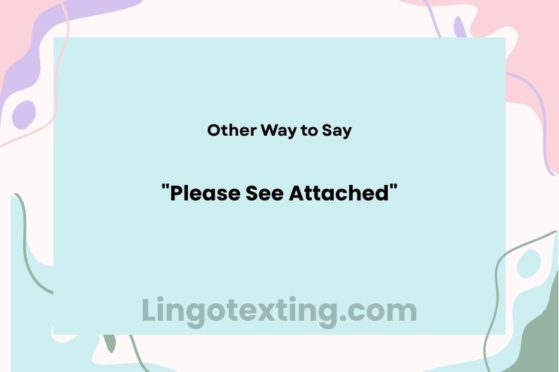 24 Other Ways to Say "Please See Attached"