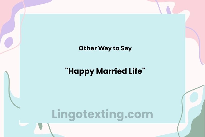 26 Other Ways to Say "Happy Married Life"
