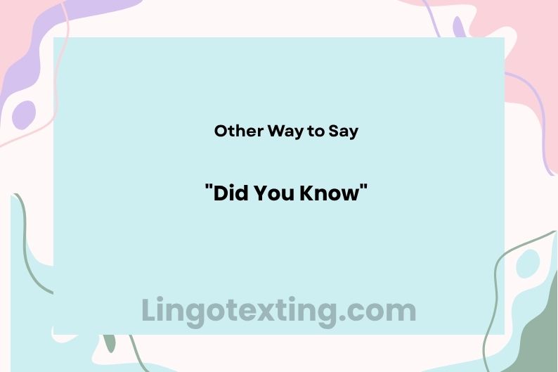 28 Ways to Say "Did You Know" Without Sounding Repetitive