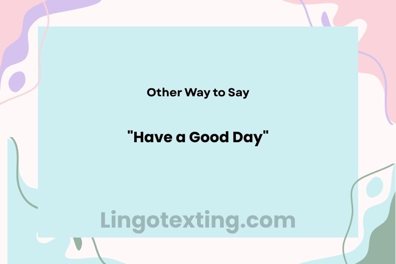 29 Other Ways to Say "Have a Good Day"