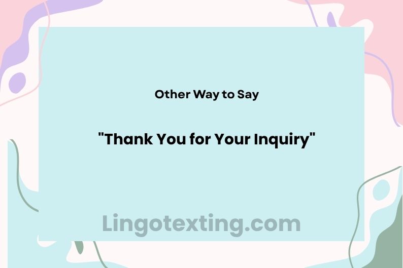 29 Other Ways to Say "Thank You for Your Inquiry"