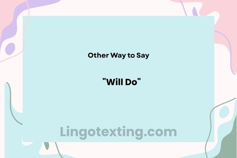 29 Ways to Say "Will Do" (And When Each One Actually Works)