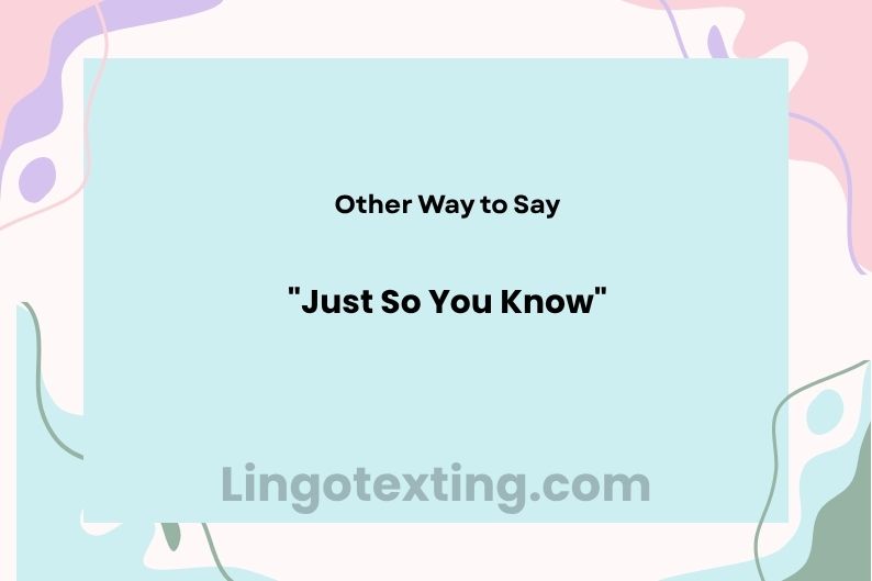 36 Other Ways to Say "Just So You Know"