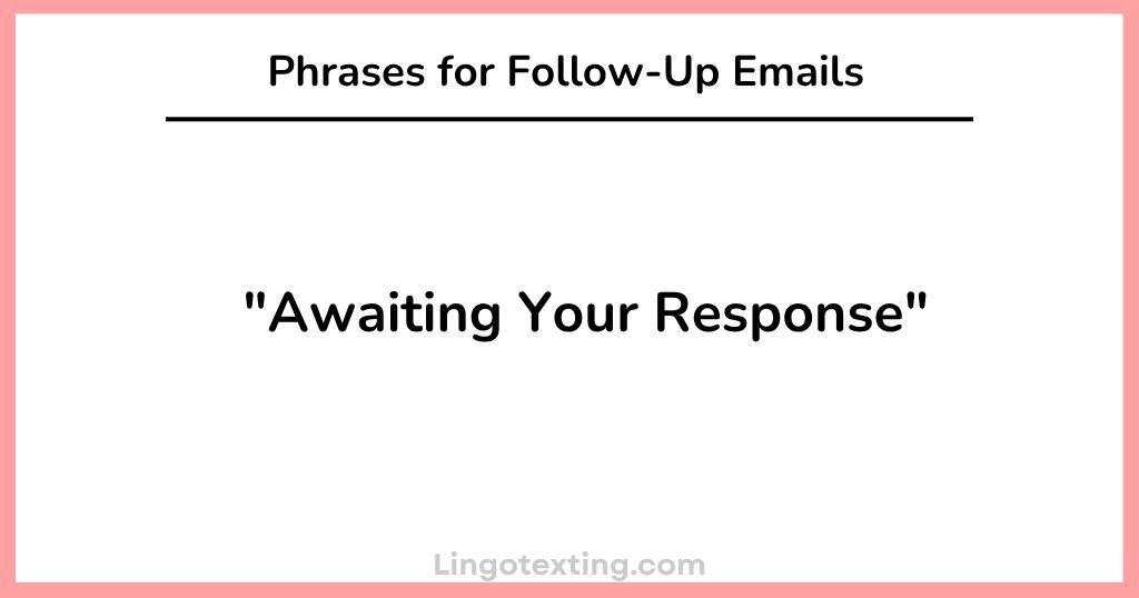 "Awaiting Your Response" Phrases for Follow-Up Emails