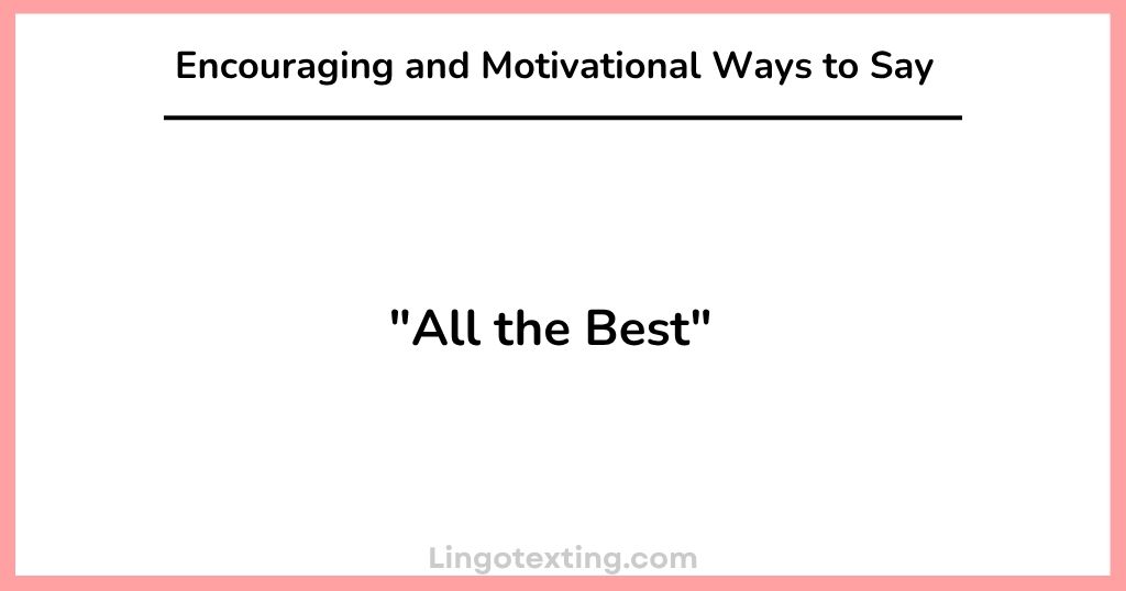 Encouraging and Motivational Ways to Say "All the Best"