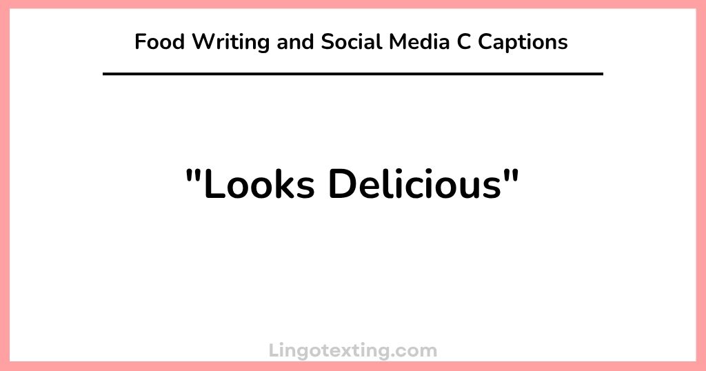 Food Writing and Social Media C "Looks Delicious" captions
