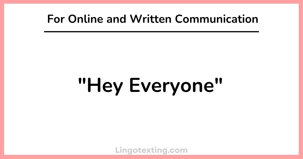 "Hey Everyone" For Online and Written Communication