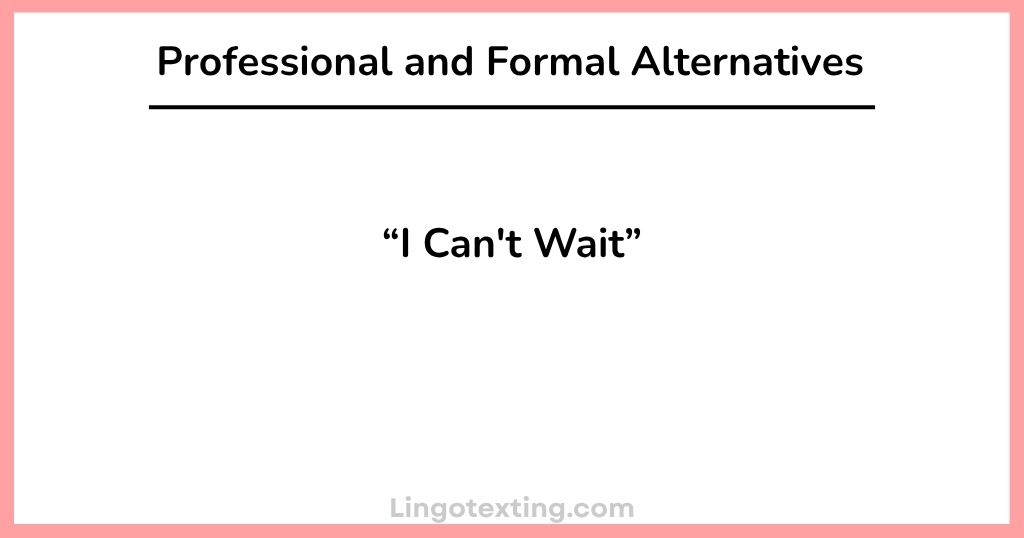 Professional and Formal "I Can't Wait" Alternatives
