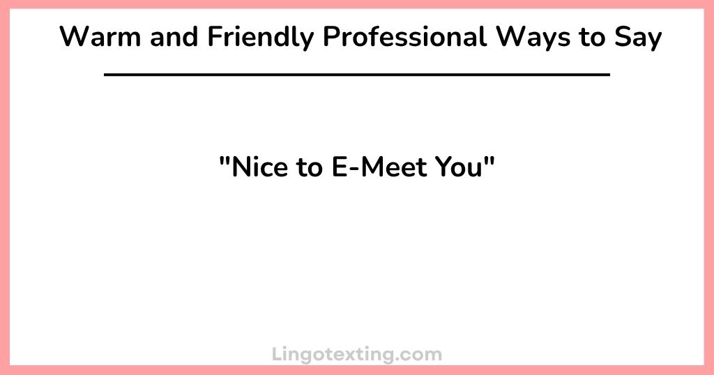 Warm and Friendly Professional Ways to Say "Nice to E-Meet You"