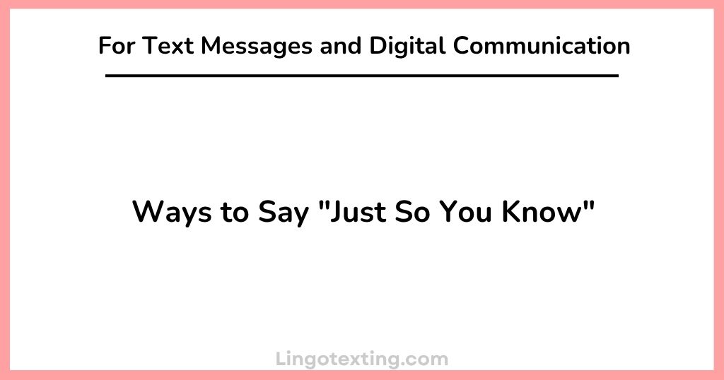 Ways to Say "Just So You Know" For Text Messages and Digital Communication