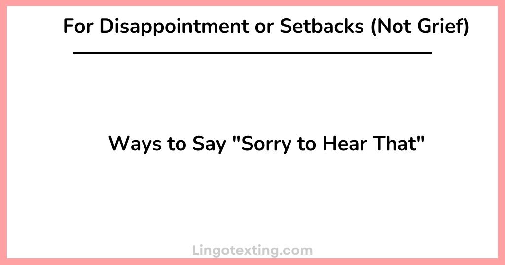Ways to Say "Sorry to Hear That" For Disappointment or Setbacks (Not Grief)
