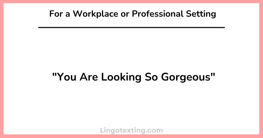 Ways to Say "You Are Looking So Gorgeous" For a Workplace or Professional Setting