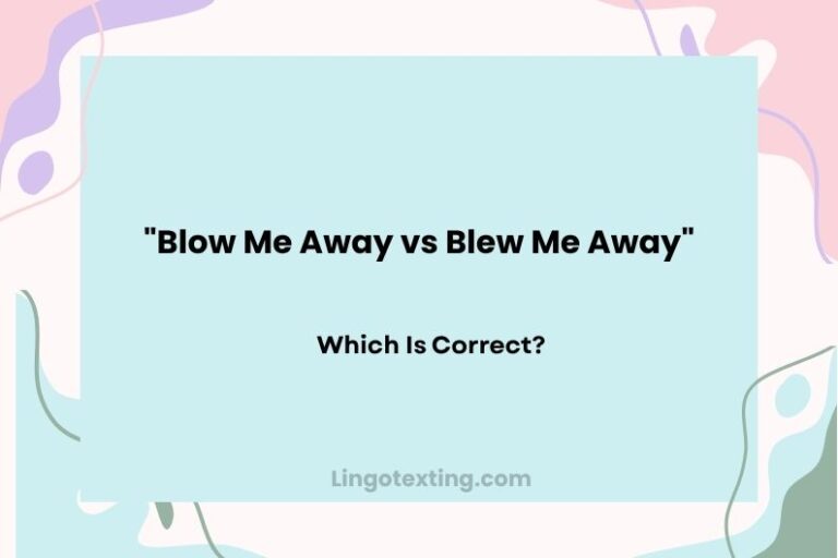 Blow Me Away vs Blew Me Away: Which Is Correct?Blow Me Away vs Blew Me Away: Which Is Correct?