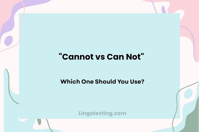 Cannot vs Can Not: Which One Should You Use?
