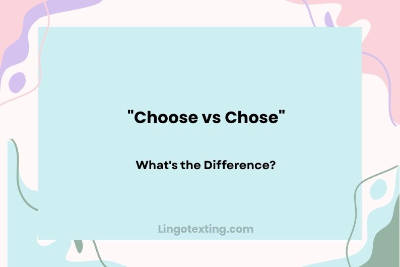 Choose vs Chose: What's the Difference?
