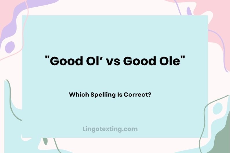 Good Ol’ vs Good Ole: Which Spelling Is Correct?