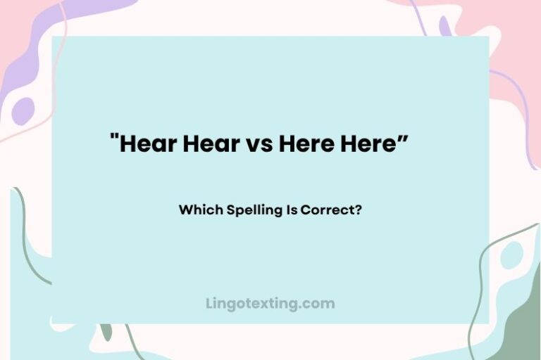 Hear Hear vs Here Here: Which Spelling Is Correct?