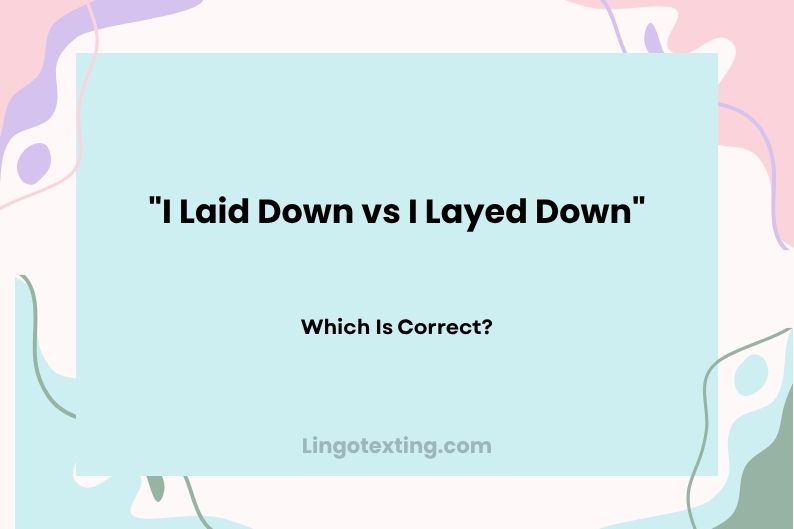 I Laid Down vs I Layed Down: Which Is Correct?