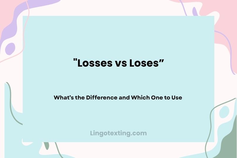 Losses vs Loses: What’s the Difference and Which One to Use