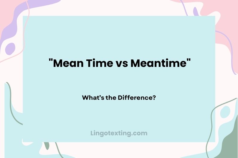 Mean Time vs Meantime: What’s the Difference?