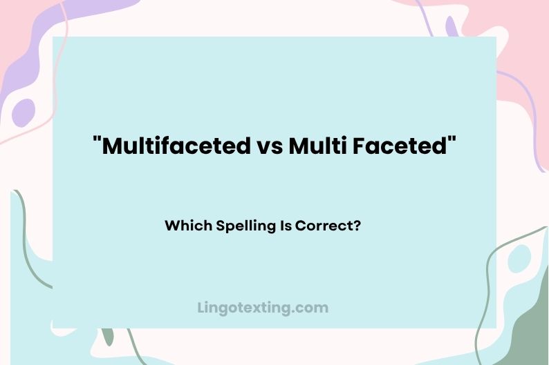 Multifaceted vs Multi Faceted: Which Spelling Is Correct?