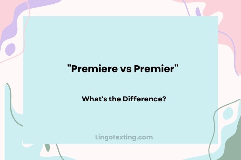 Premiere vs Premier: What's the Difference?