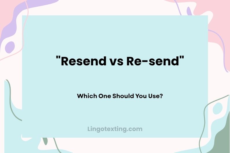 Resend vs Re-send: Which One Should You Use?