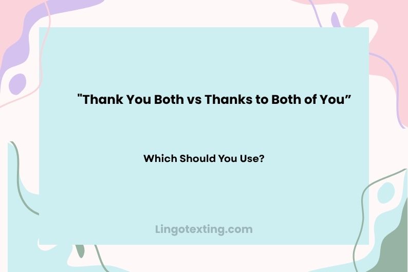 Thank You Both vs Thanks to Both of You: Which Should You Use?