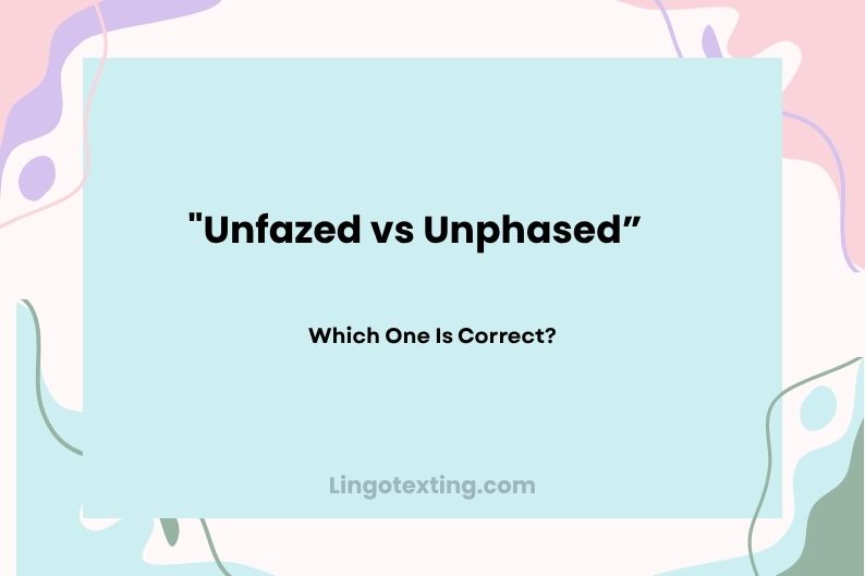 Unfazed vs Unphased: Which One Is Correct?