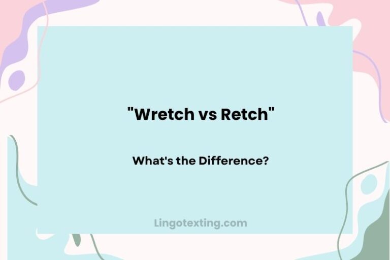 Wretch vs Retch: What's the Difference?